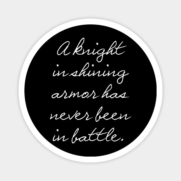 A knight in shining armor has never been in battle. Magnet by myshirtylife